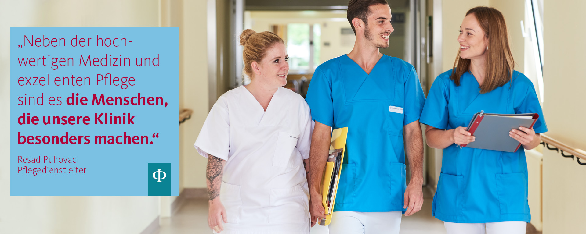Fachabteilung Pflege und Betreuung Drei Pflegekräfte, daneben ein Zitat des Pflegedienstleiters Resad Puhovac: "Neben der hochwertigen Medizin und exzellenten Pflege sind es die Menschen, die unsere Klinik besonders machen."