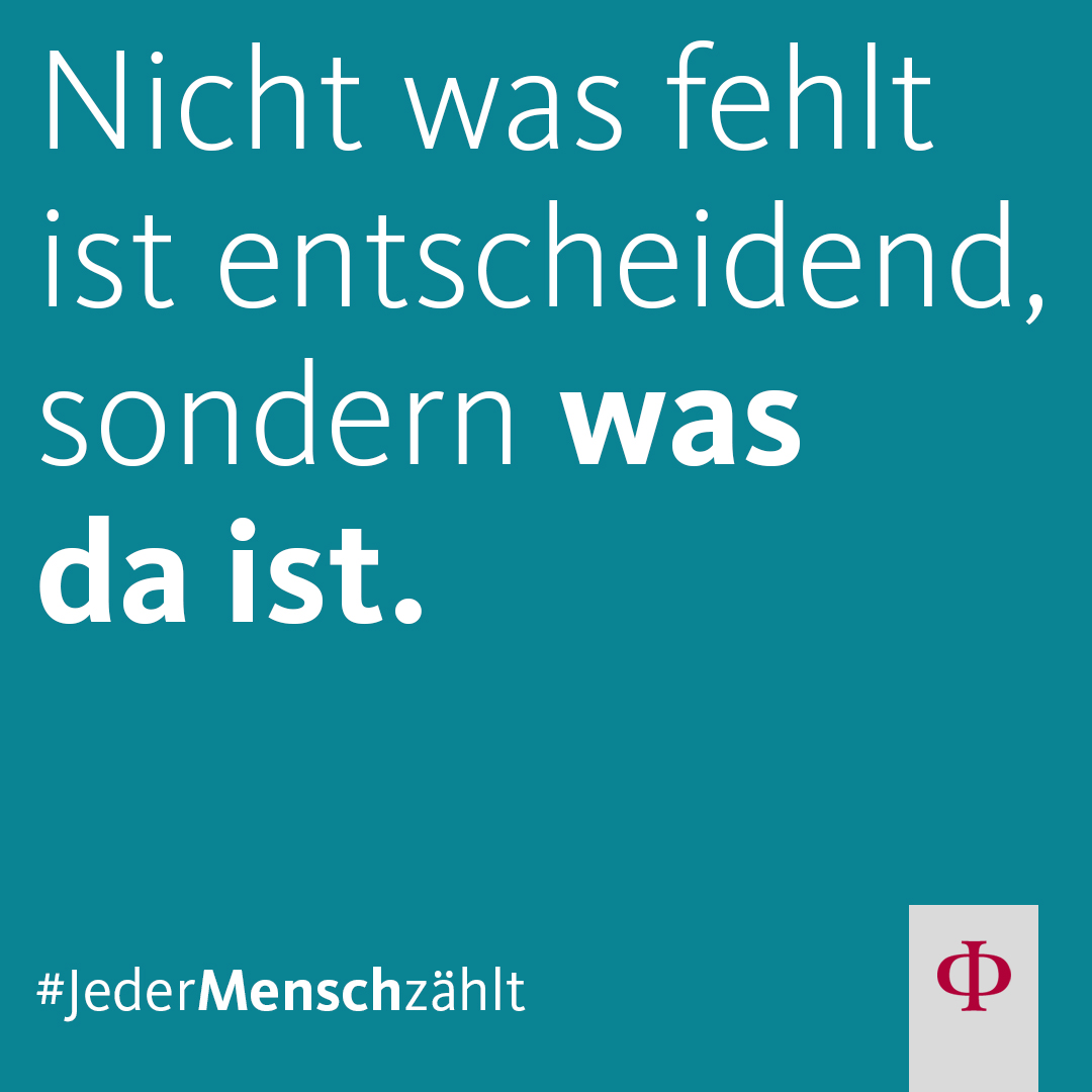 Nicht was fehlt ist entscheidend, sondern was da ist. Nicht was fehlt ist entscheidend, sondern was da ist.