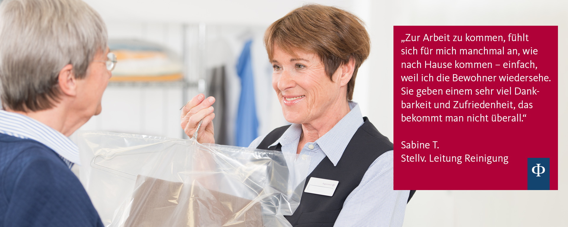Augustinum Dienstleistung Reinigung "Zur Arbeit zu kommen, fühlt sich für mich an, wie nach Hause kommen - einfach, weil ich die Bewohner wiedersehe. Sie geben einem sehr viel Dankbarkeit und Zufriedenheit, das bekommt man nicht überall."
